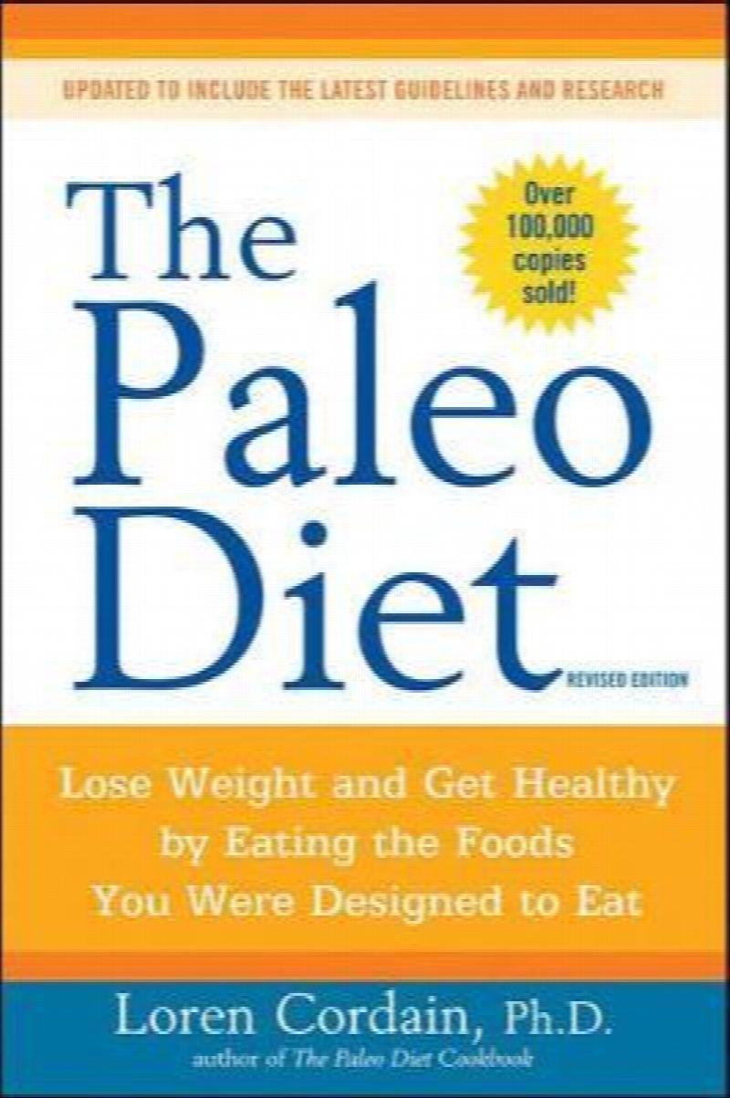 The Paleo Diet : Lose Weight and Get Healthy by Eating the Foods You