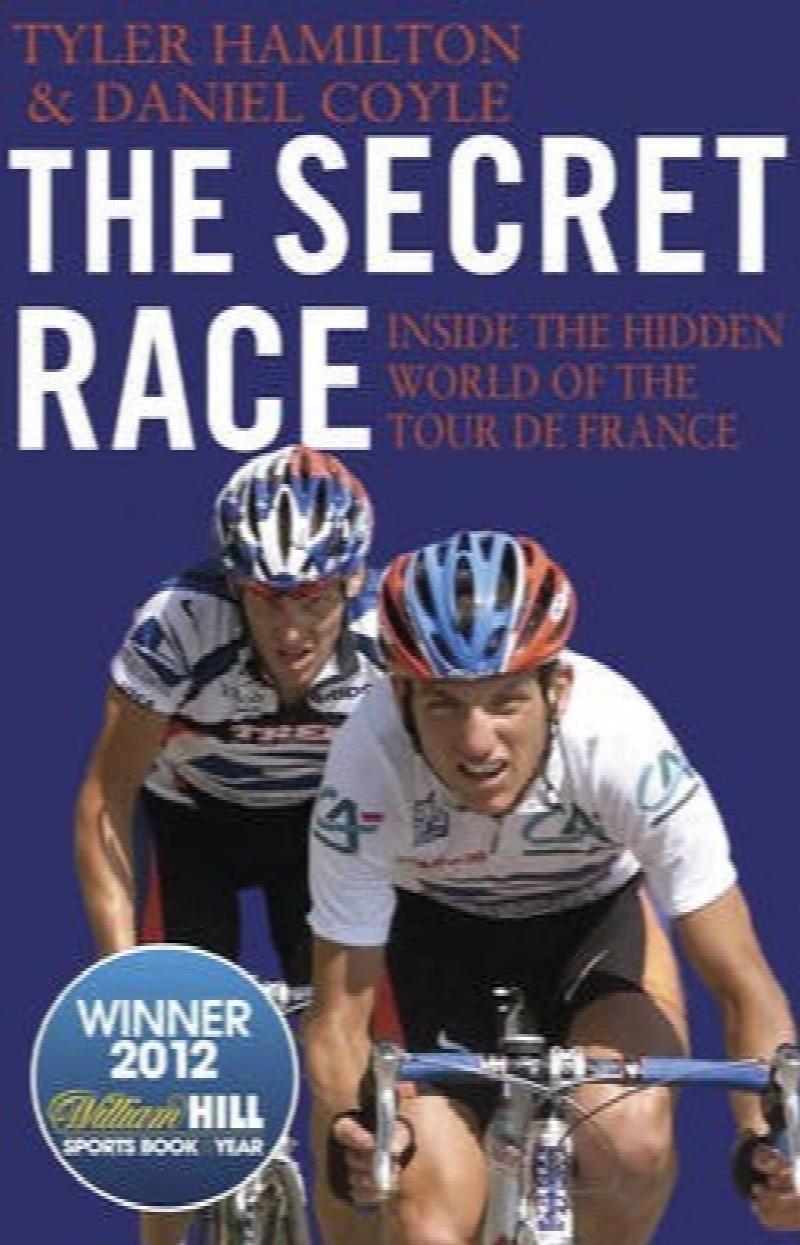 The Secret Race Inside the Hidden World of the Tour de France Doping, Coverups, and Winning