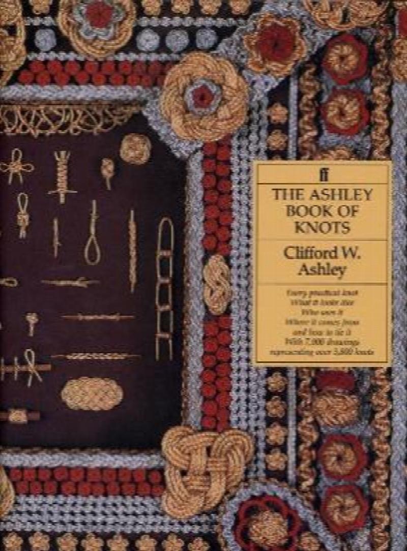 The Ashley Book of Knots Every practical knot, What it looks like, Who uses it, Where it comes