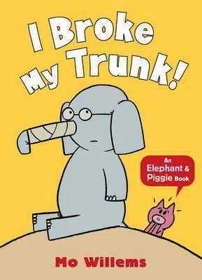 Image for I Broke My Trunk! : An Elephant and Piggie Book