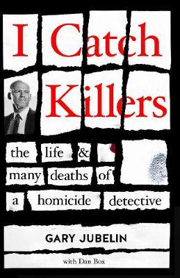 Image for I Catch Killers : The Life and Many Deaths of a Homicide Detective