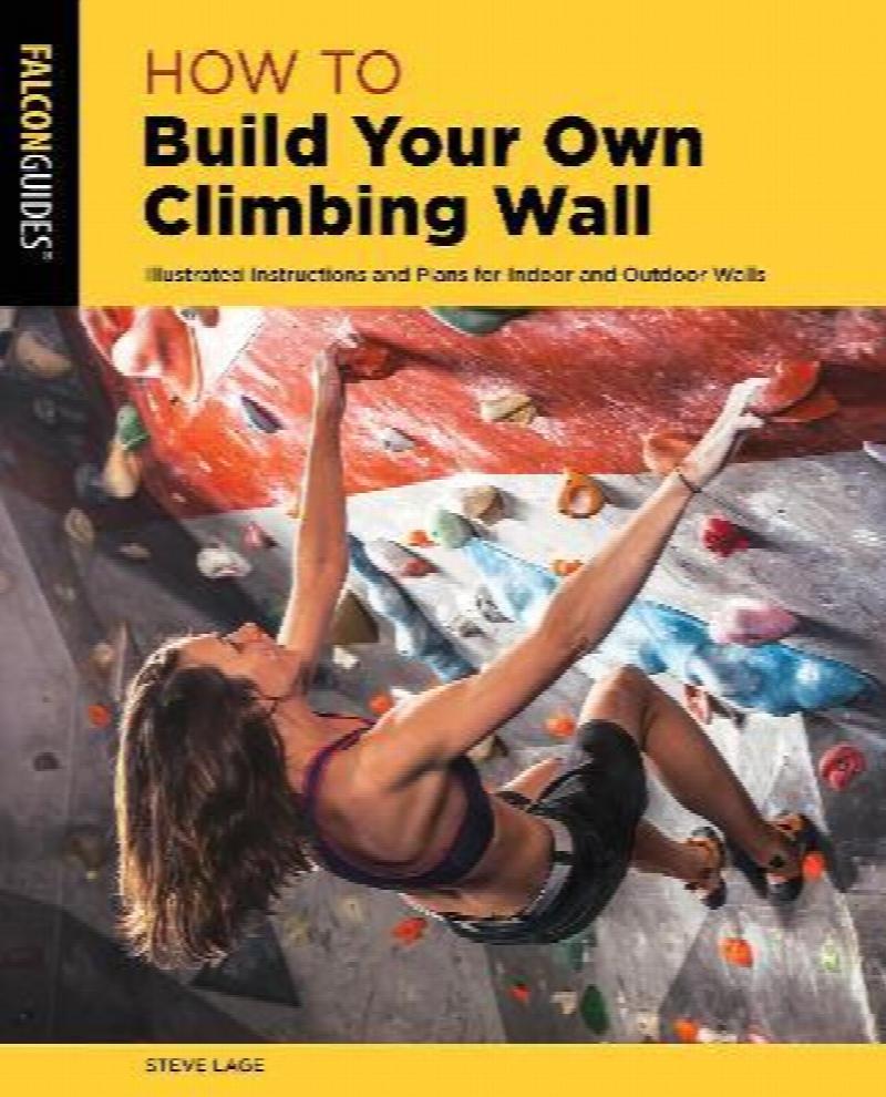 How to Build Your Own Climbing Wall Illustrated Instructions And