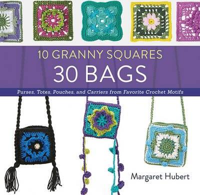 Image for 10 Granny Squares 30 Bags : Purses, Totes, Pouches, and Carriers from Favorite Crochet Motifs