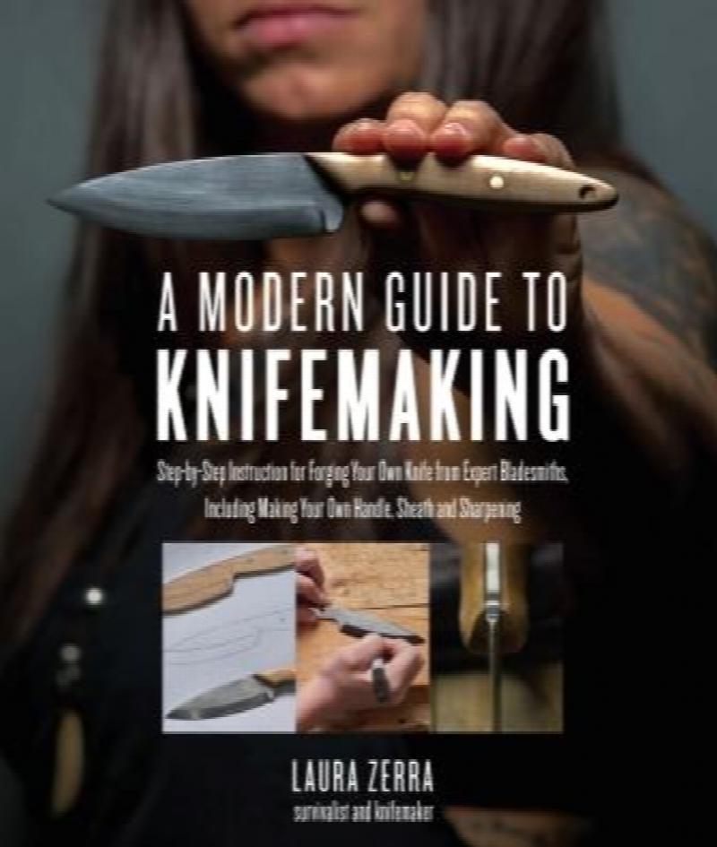 A Modern Guide to Knifemaking Stepbystep instruction for