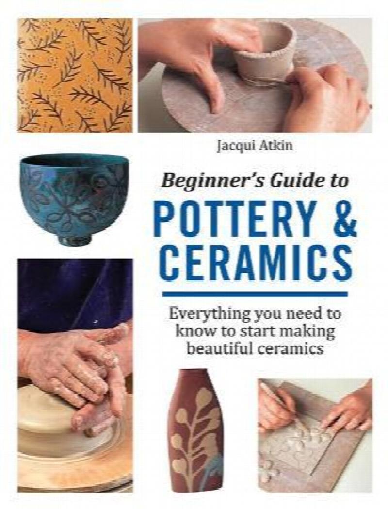 Beginner's Guide to Pottery and Ceramics Everything You Need to Know