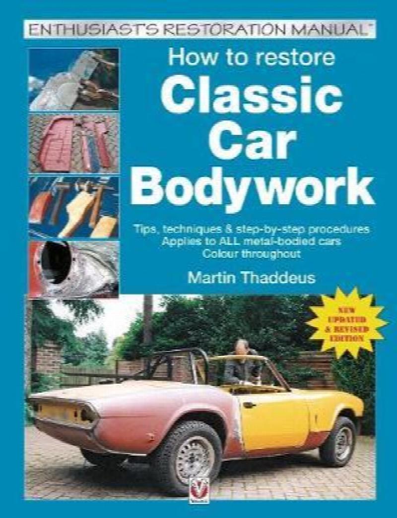 How to Restore Classic Car Bodywork New Updated and Revised Edition