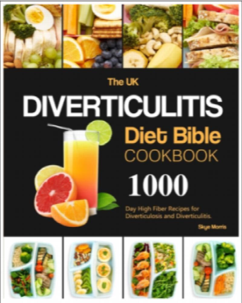 The UK Diverticulitis Diet Bible Cookbook 1000Day High Fiber Recipes