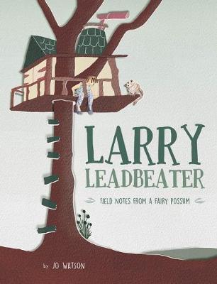 Image for Larry Leadbeater : Field Notes from a Fairy Possum
