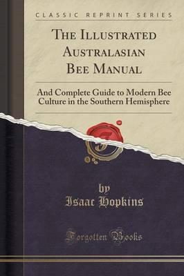 Image for The Illustrated Australasian Bee Manual: And Complete Guide to Modern Bee Culture in the Southern Hemisphere # Classic Reprint Series