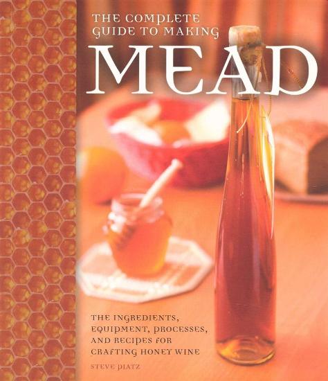 Image for The Complete Guide to Making Mead: The Ingredients, Equipment, Processes, and Recipes for Crafting Honey Wine