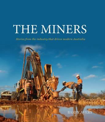 The Miners: Stories from the Industry That Drives Modern Australia Image for The Miners: Stories from the Industry That Drives Modern Australia