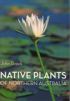 Native Plants of Northern Australia *** TEMPORARILY OUT OF STOCK *** Image for Native Plants of Northern Australia *** TEMPORARILY OUT OF STOCK ***