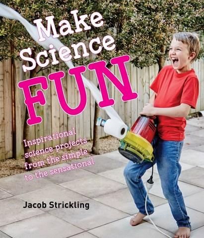 Image for Make Science Fun: Inspirational science projects from the simple to the sensational