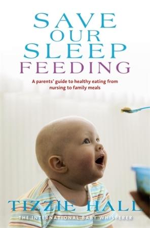 Image for Save Our Sleep Feeding : A Parents' Guide to healthy eating from nursing to family meals